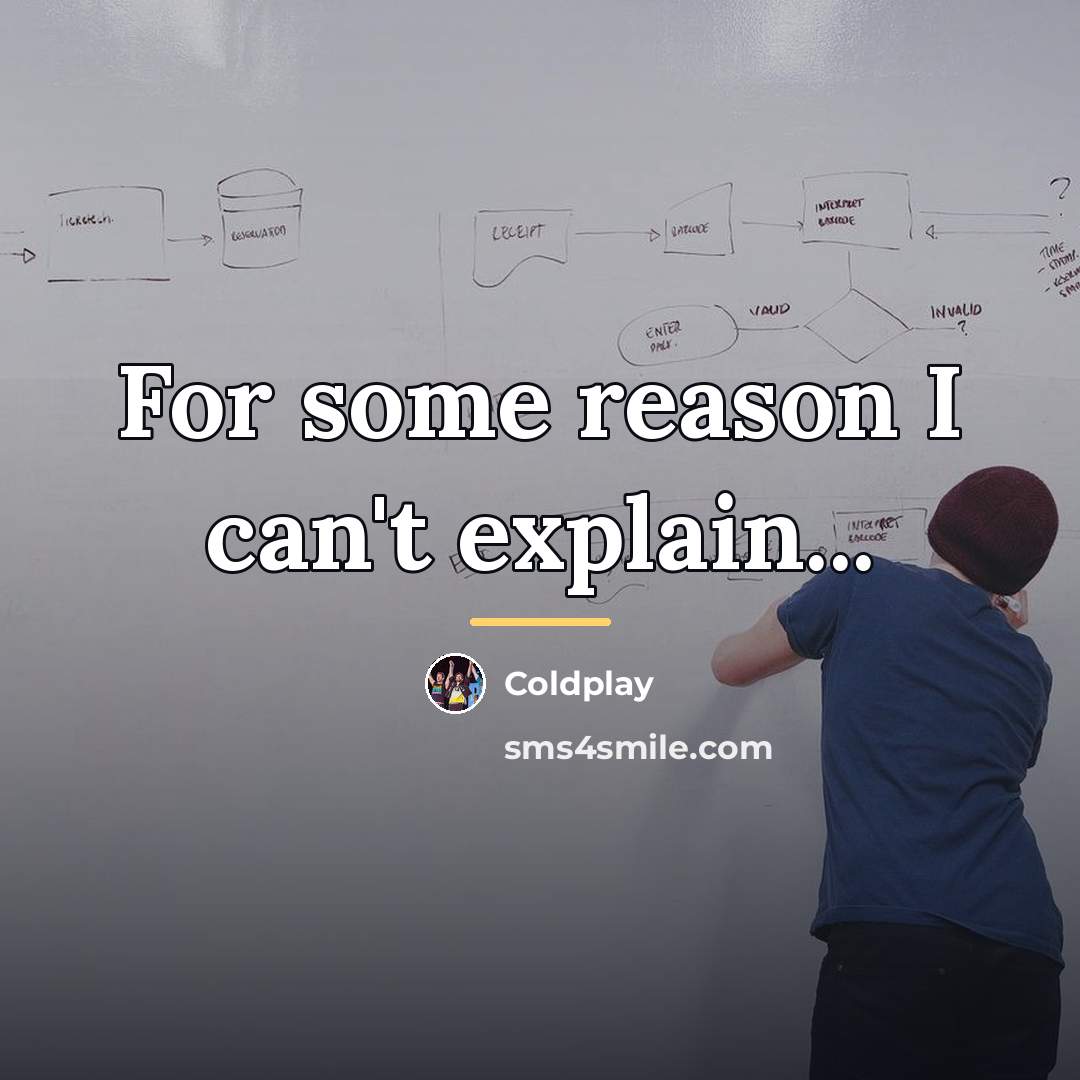 “For some reason I can't explain...…” quote by Coldplay