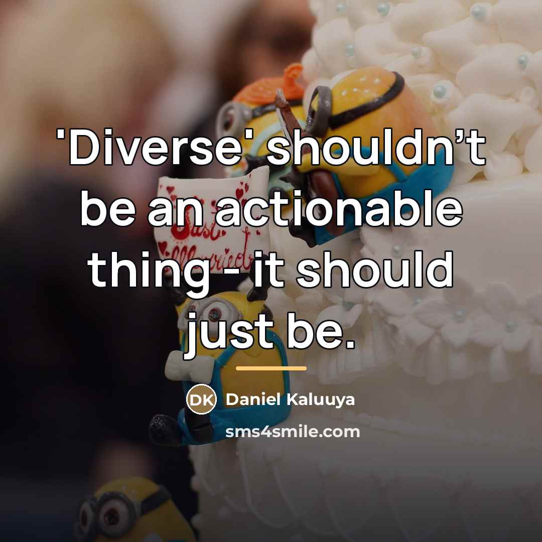 “'Diverse' shouldn't be an actionable thing - it should just…” quote by Daniel Kaluuya