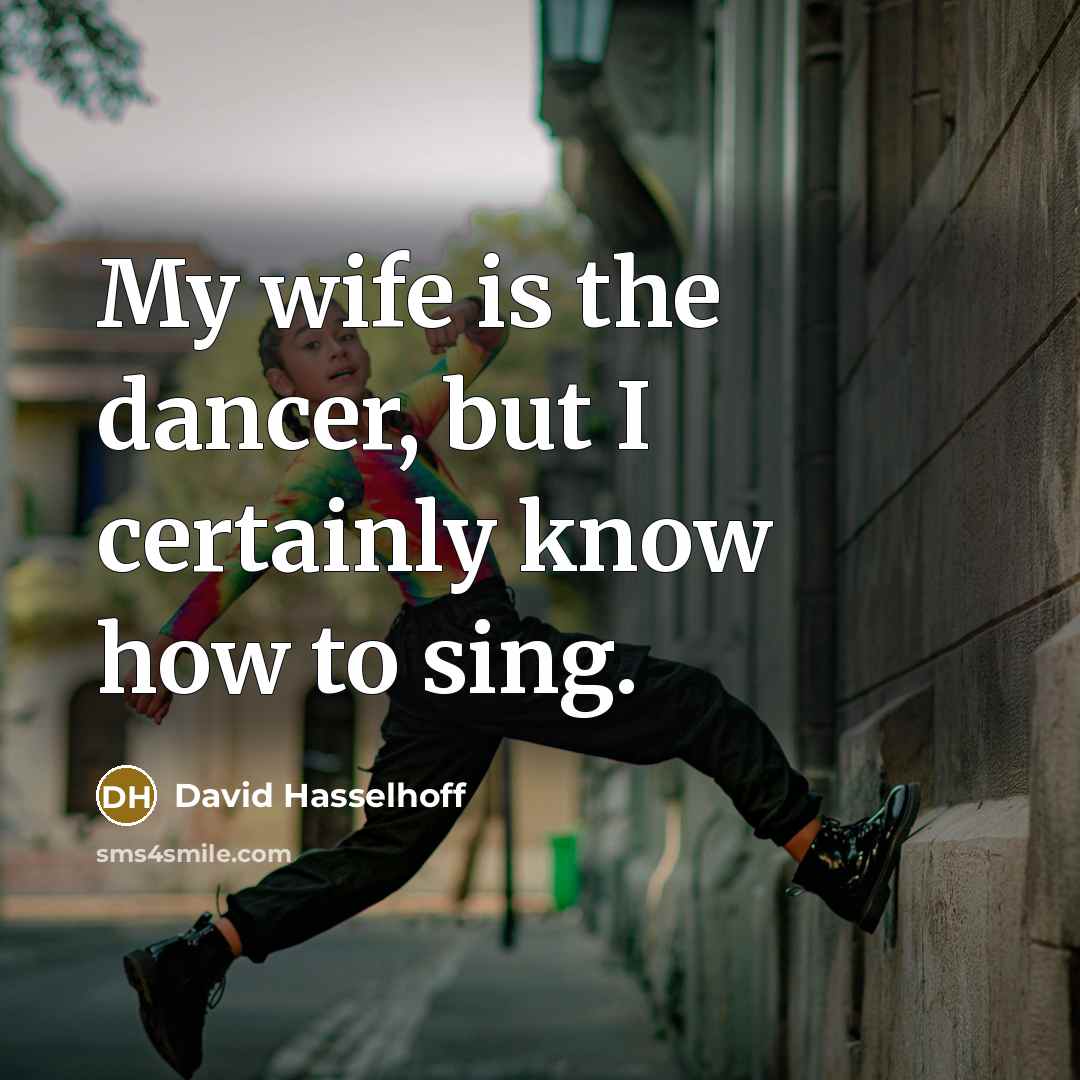 “My wife is the dancer, but I certainly know how…” quote by David Hasselhoff