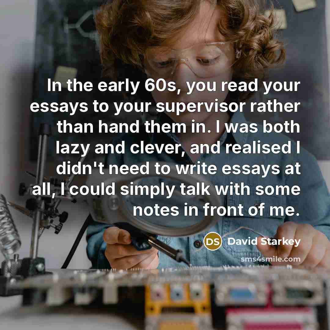 “In the early 60s, you read your essays to your…” quote by David Starkey