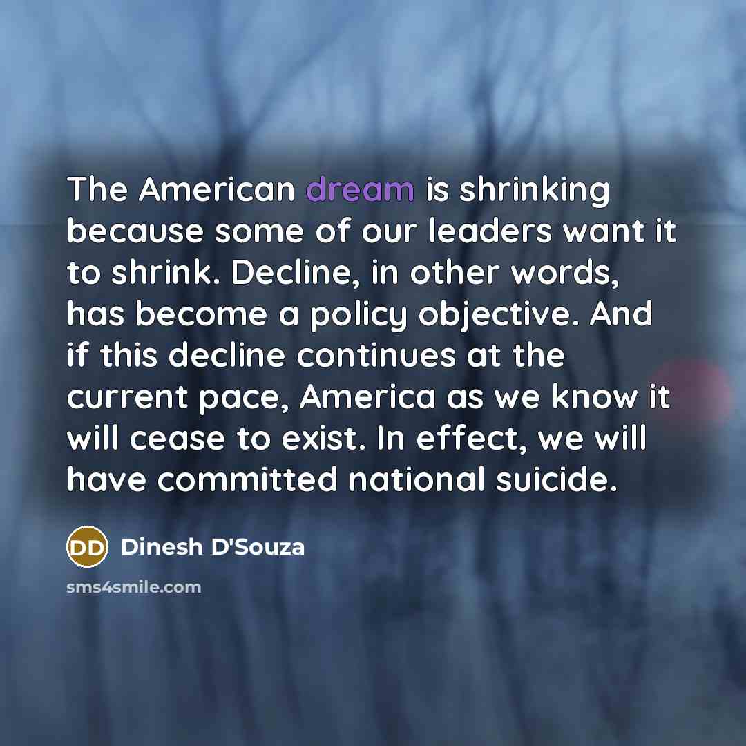 “The American dream is shrinking because some of our leaders…” quote by Dinesh D'Souza
