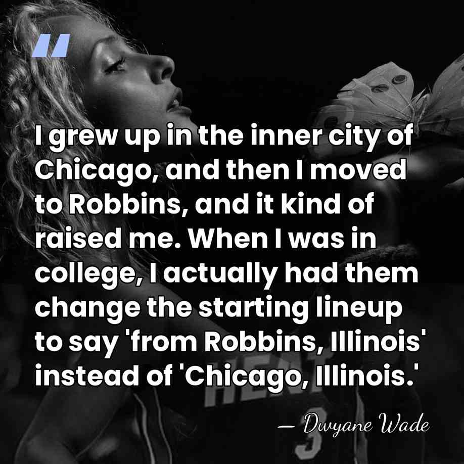 I grew up in the inner city of Chicago, and then I&hellip; - Dwyane Wade