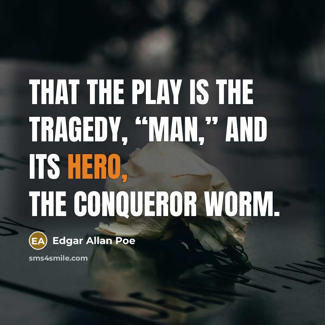 “That the play is the tragedy, “Man,” And its hero,…” quote by Edgar Allan Poe