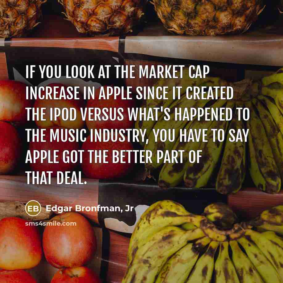 “If you look at the market cap increase in Apple…” quote by Edgar Bronfman, Jr