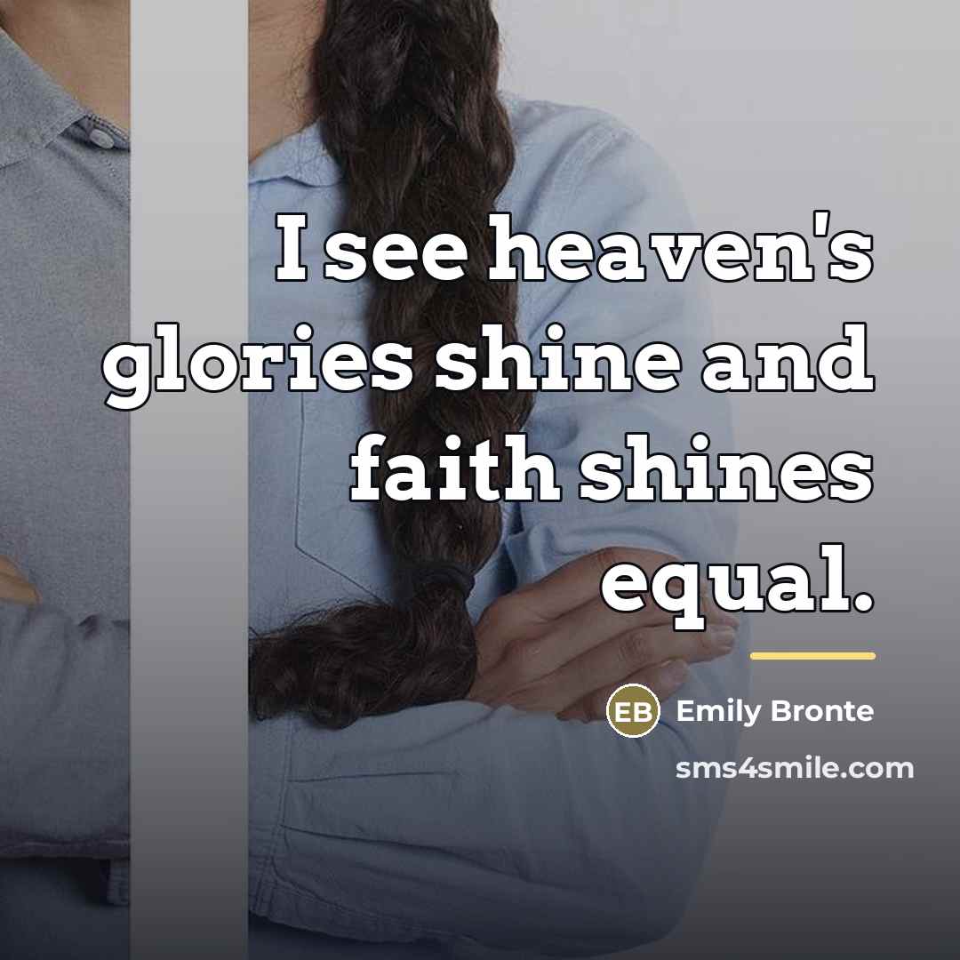 “I see heaven's glories shine and faith shines equal.…” quote by Emily Bronte