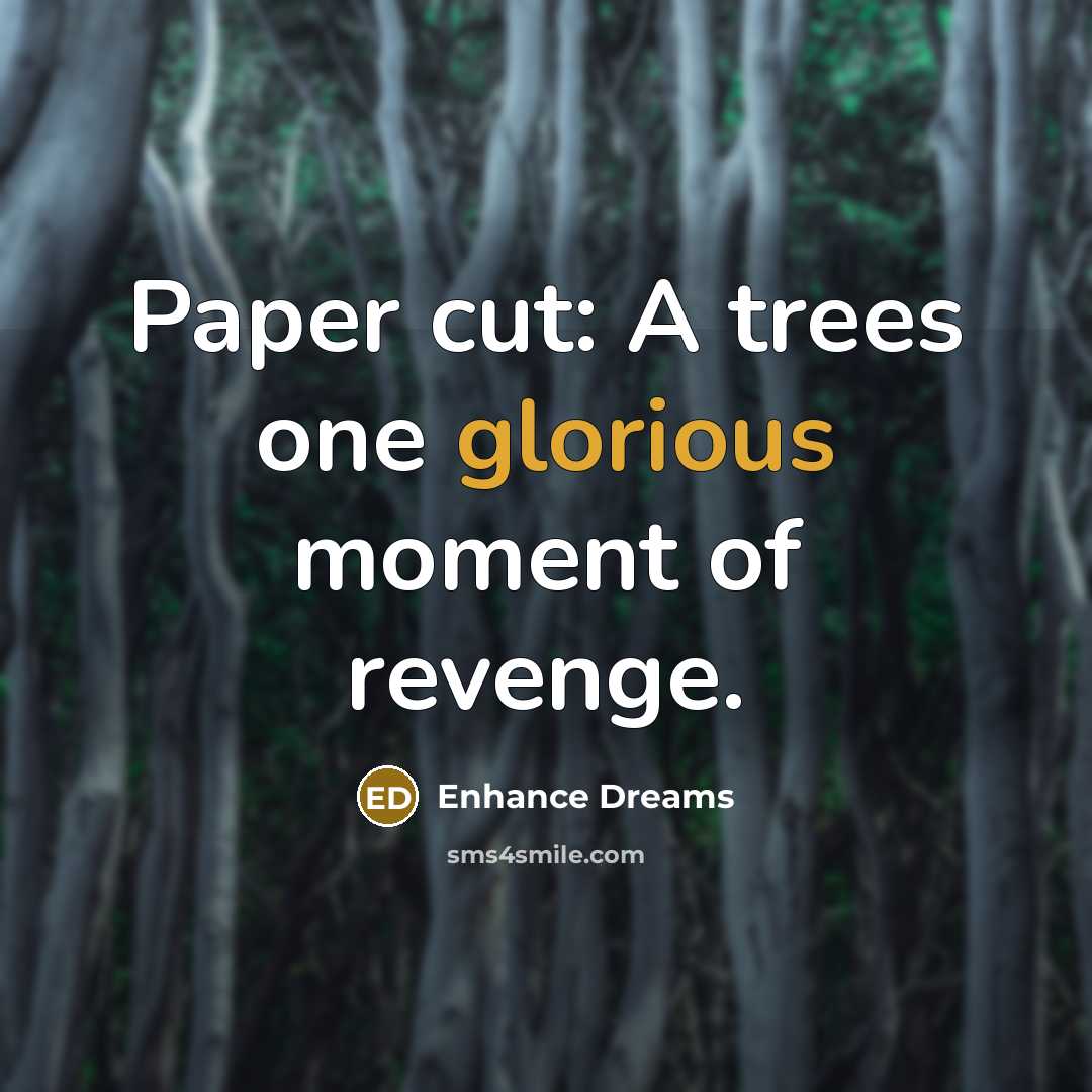 “Paper cut: A trees one glorious moment of revenge.…” quote by Enhance Dreams