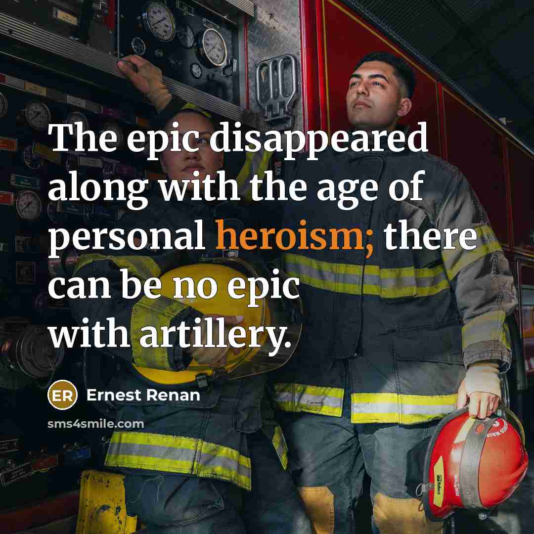 “The epic disappeared along with the age of personal heroism;…” quote by Ernest Renan