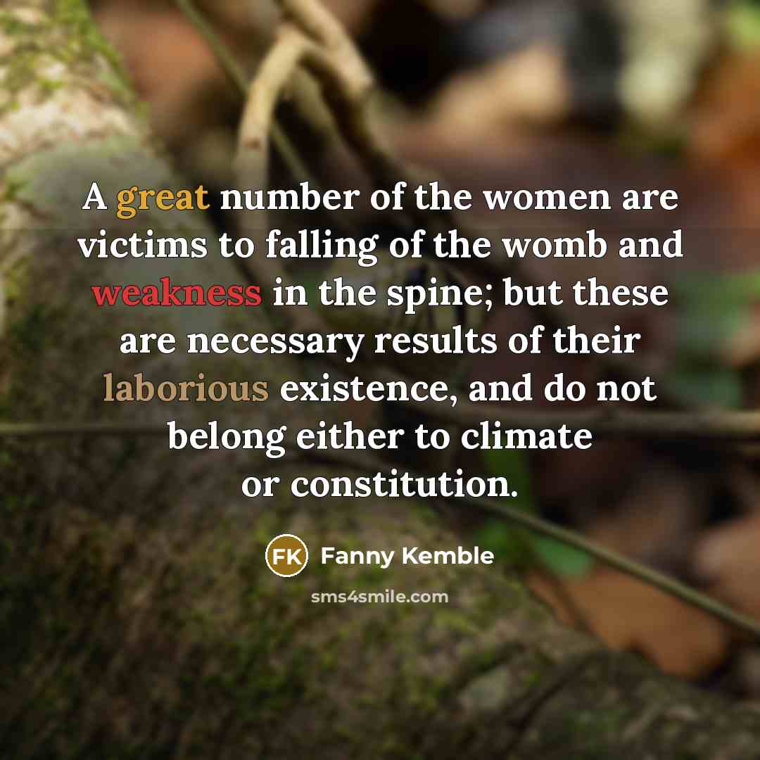 “A great number of the women are victims to falling…” quote by Fanny Kemble