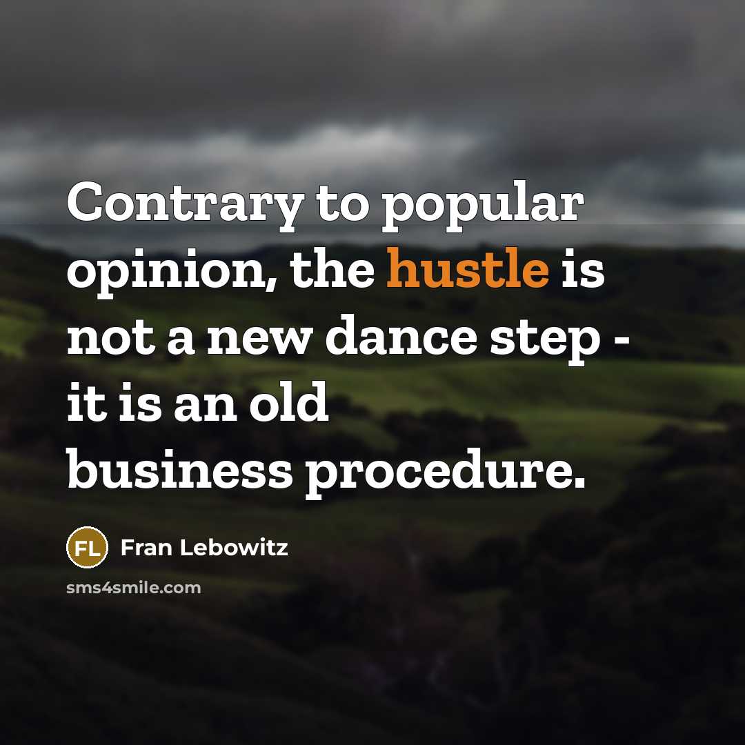 “Contrary to popular opinion, the hustle is not a new…” quote by Fran Lebowitz