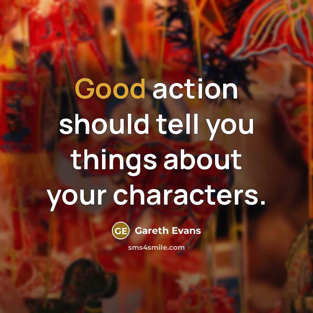 “Good action should tell you things about your characters.…” quote by Gareth Evans