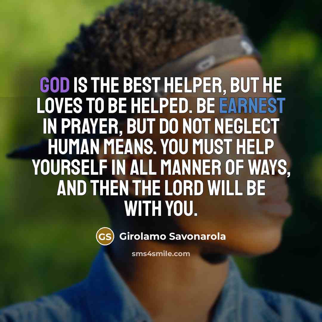 “God is the best helper, but He loves to be…” quote by Girolamo Savonarola
