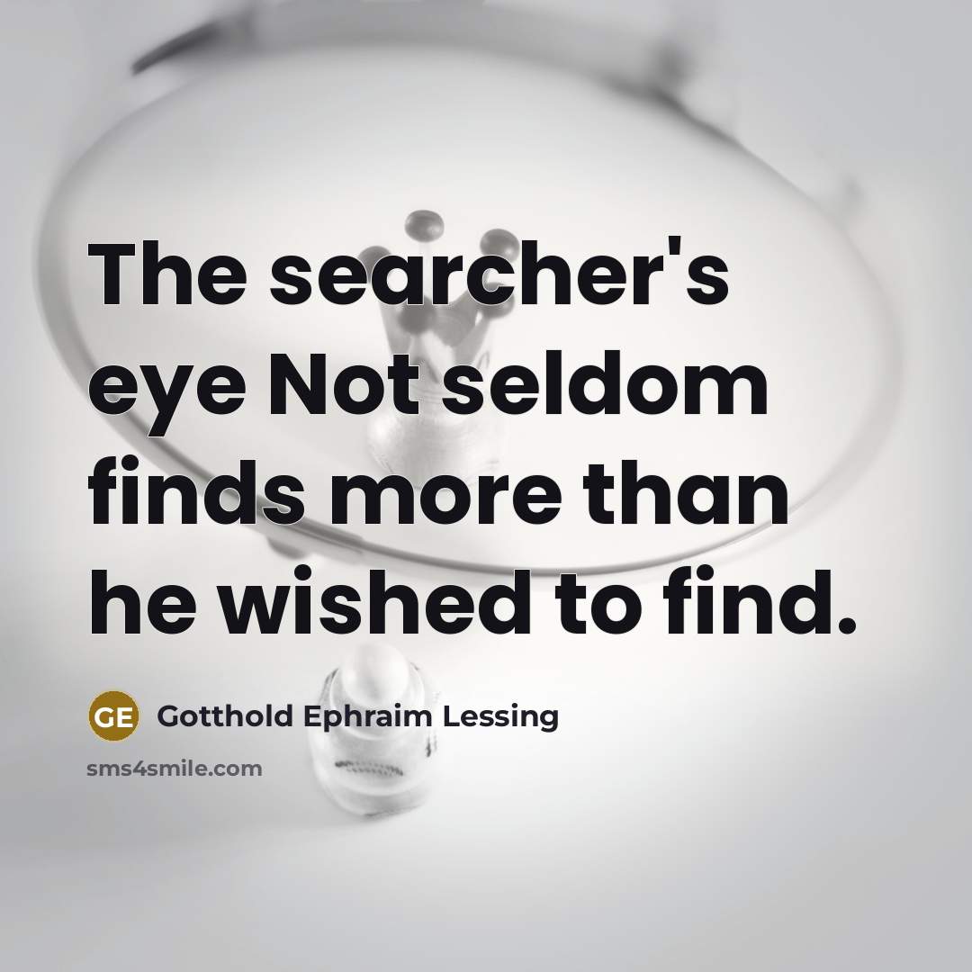 “The searcher's eye Not seldom finds more than he wished…” quote by Gotthold Ephraim Lessing