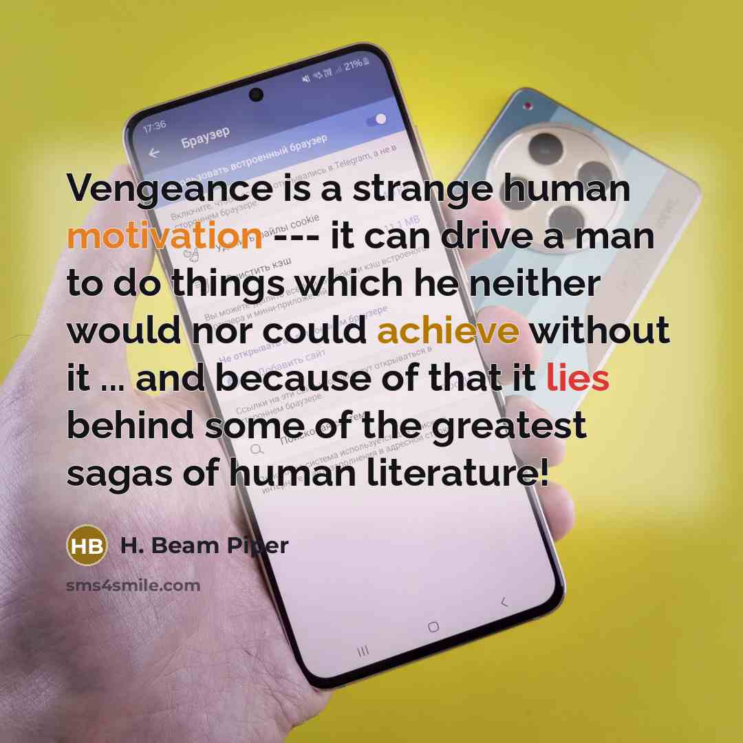 “Vengeance is a strange human motivation --- it can drive…” quote by H. Beam Piper