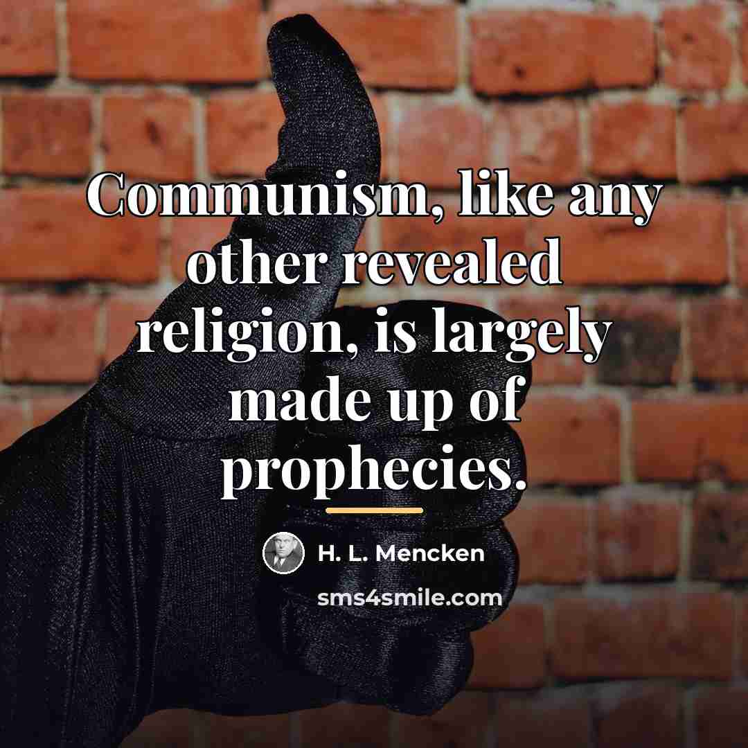 “Communism, like any other revealed religion, is largely made up…” quote by H. L. Mencken