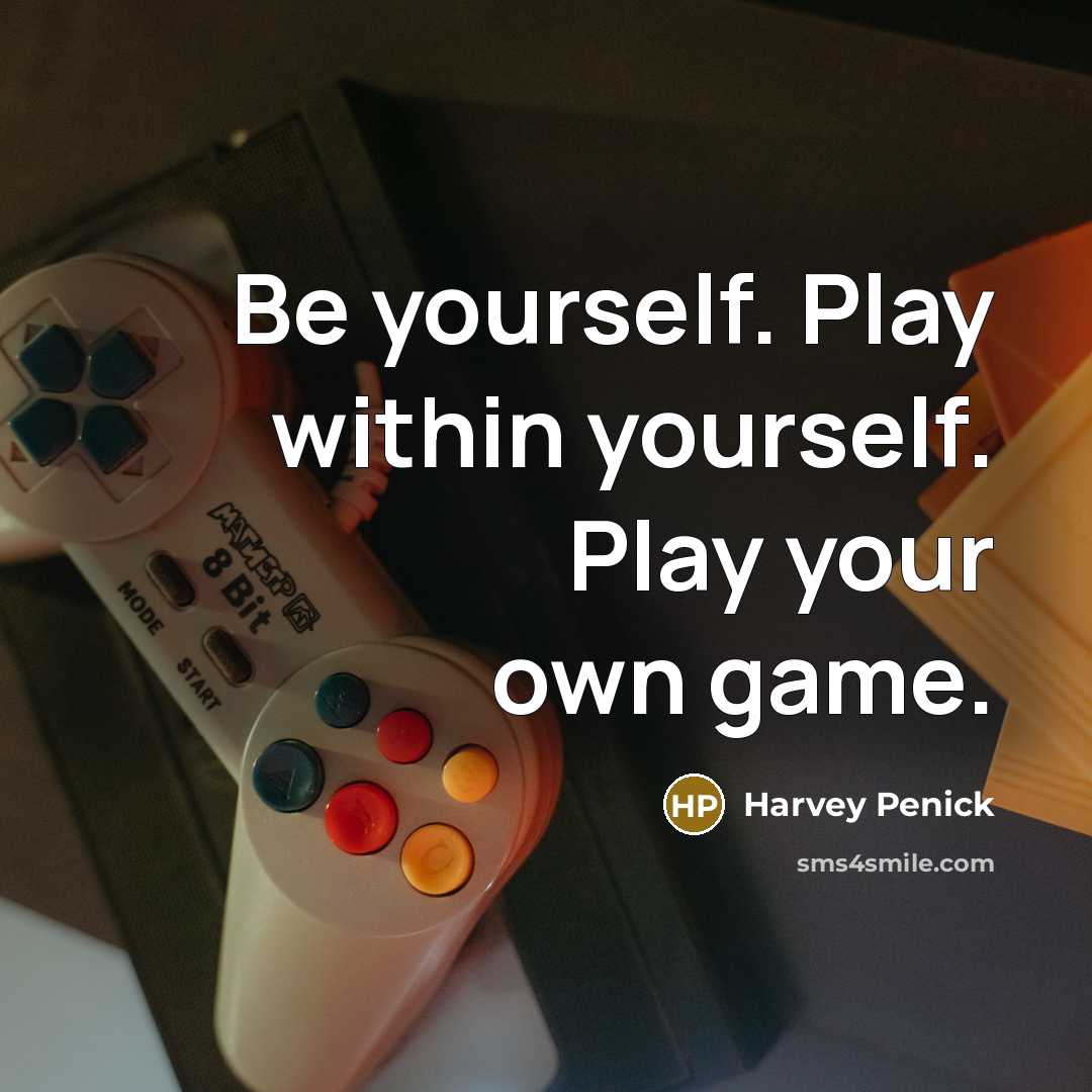 “Be yourself. Play within yourself. Play your own game.…” quote by Harvey Penick