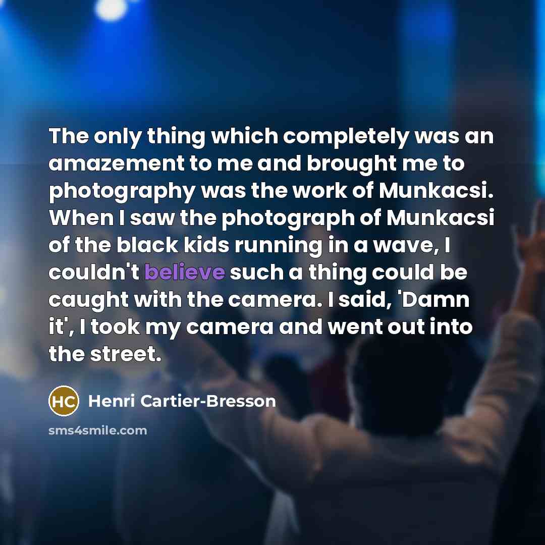 “The only thing which completely was an amazement to me…” quote by Henri Cartier-Bresson