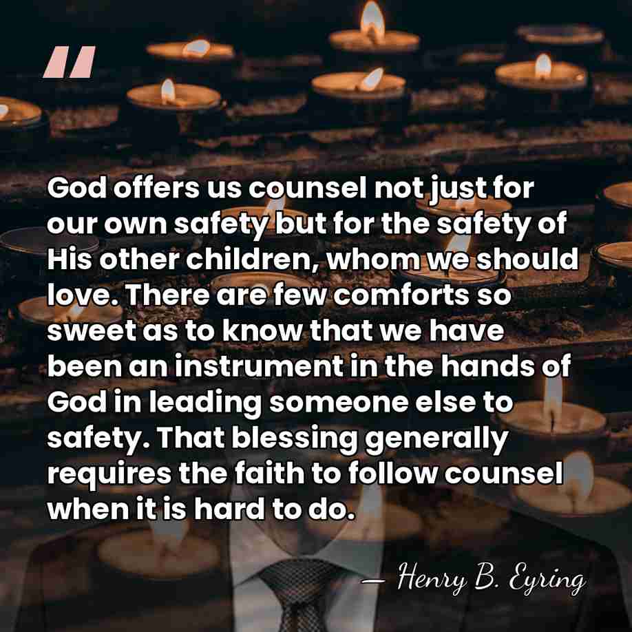 God offers us counsel not just for our own safety but for&hellip; - Henry B. Eyring