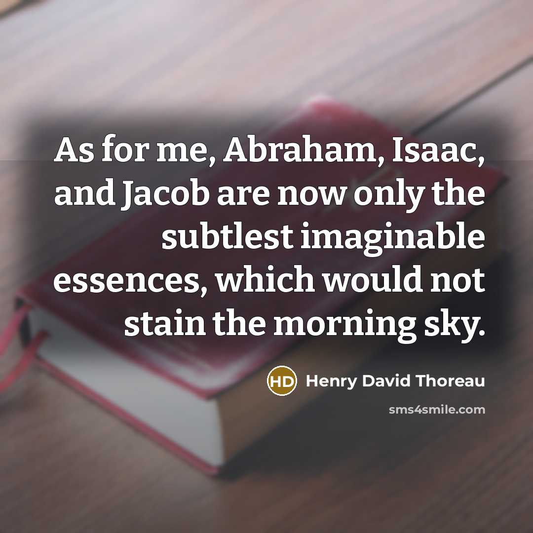 “As for me, Abraham, Isaac, and Jacob are now only…” quote by Henry David Thoreau