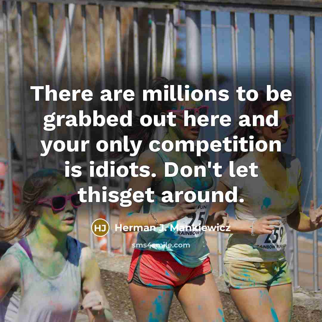 “There are millions to be grabbed out here and your…” quote by Herman J. Mankiewicz