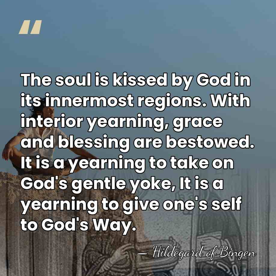 The soul is kissed by God in its innermost regions. With interior&hellip; - Hildegard of Bingen