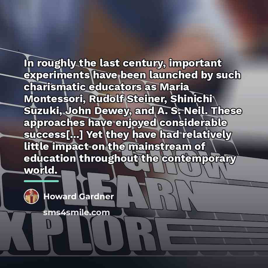 “In roughly the last century, important experiments have been launched…” quote by Howard Gardner