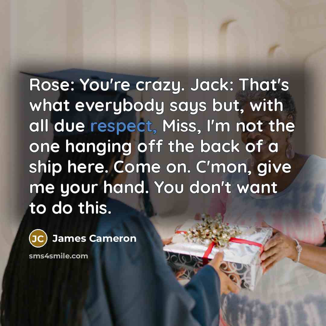 “Rose: You're crazy. Jack: That's what everybody says but, with…” quote by James Cameron