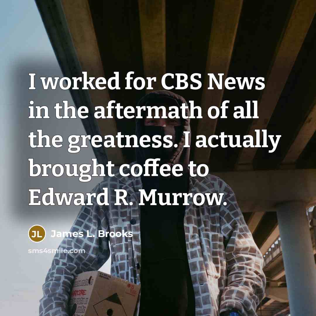 “I worked for CBS News in the aftermath of all…” quote by James L. Brooks