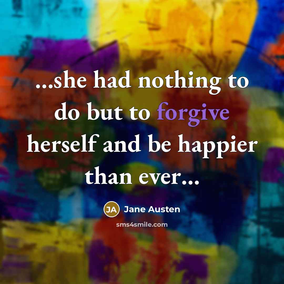 “she had nothing to do but to forgive herself and…” quote by Jane Austen