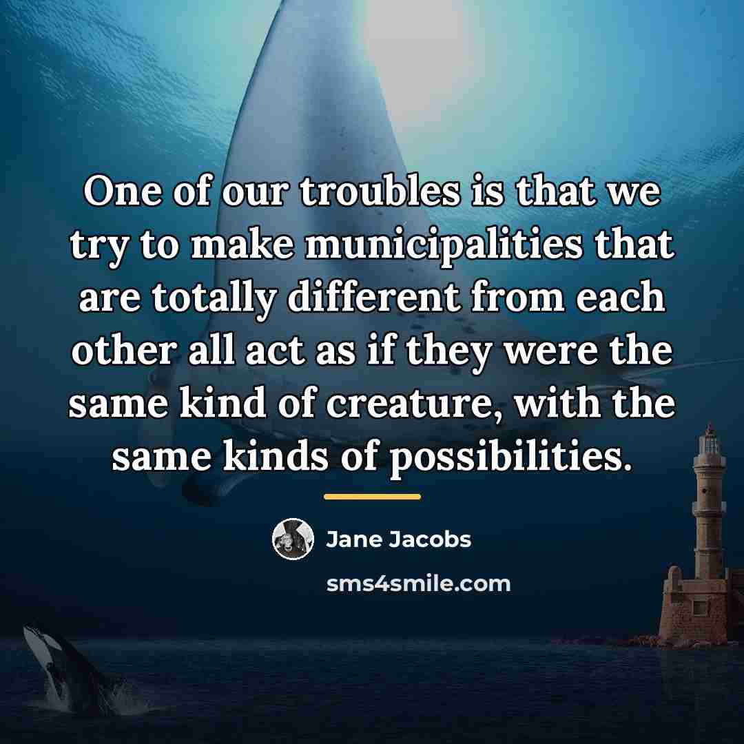 “One of our troubles is that we try to make…” quote by Jane Jacobs