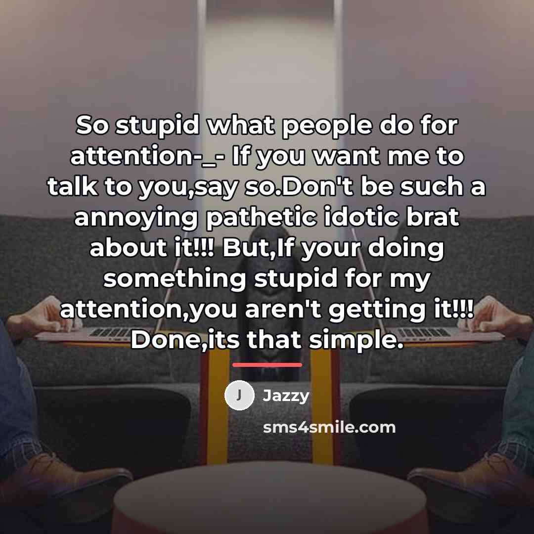 “So stupid what people do for attention-_- If you want…” quote by Jazzy