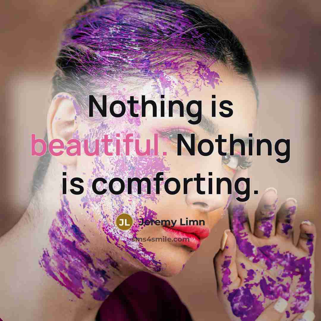 “Nothing is beautiful. Nothing is comforting.…” quote by Jeremy Limn