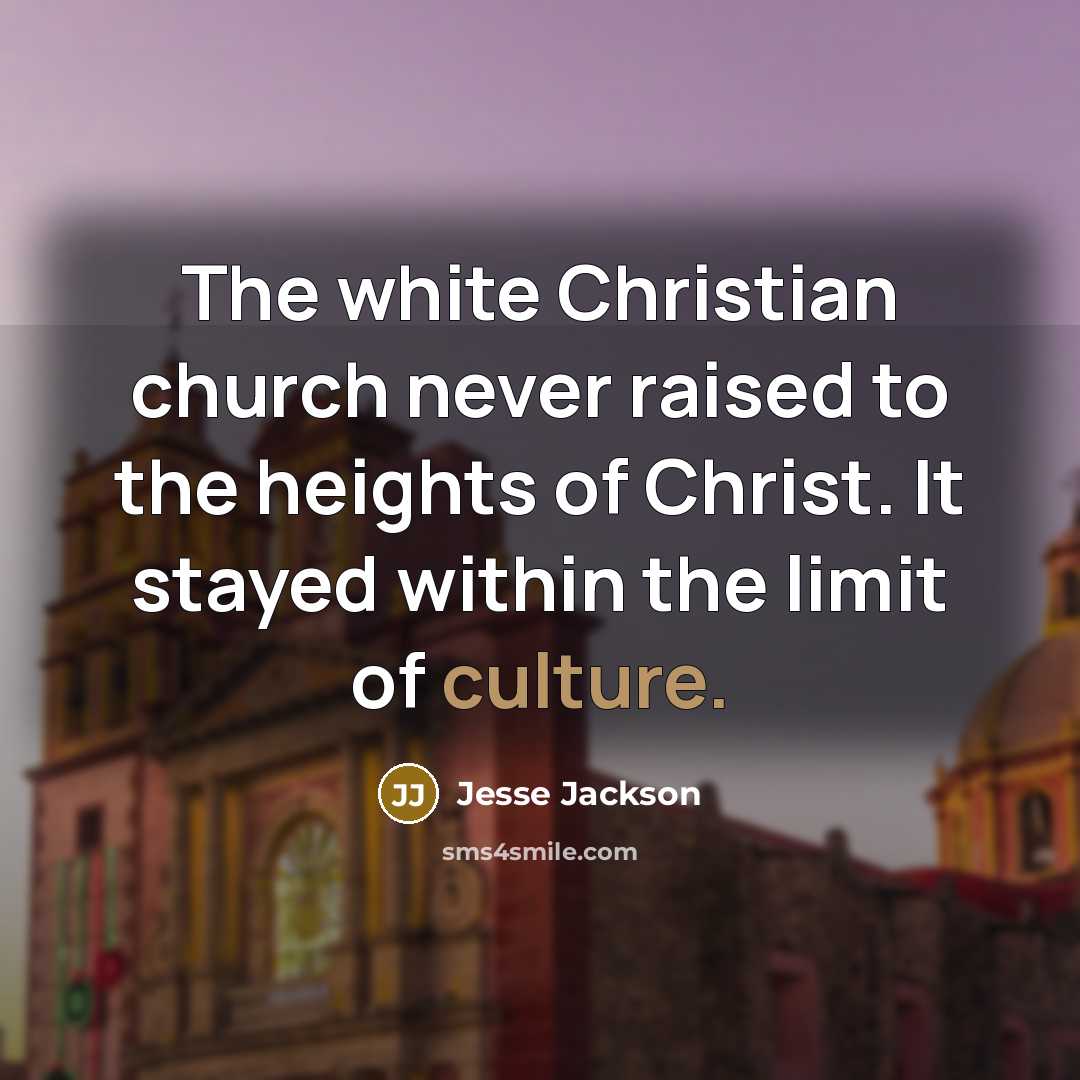 “The white Christian church never raised to the heights of…” quote by Jesse Jackson