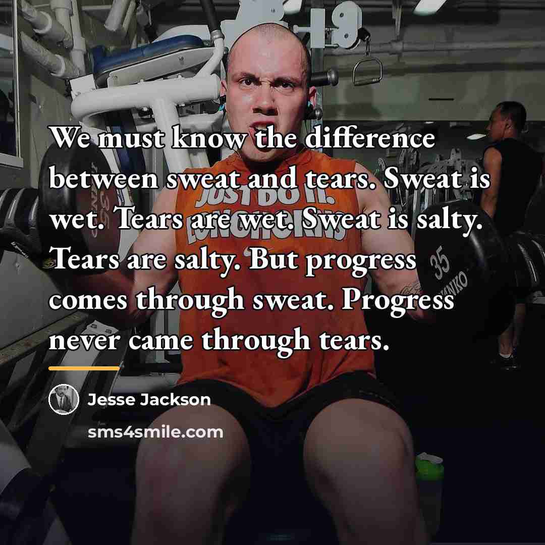 “We must know the difference between sweat and tears. Sweat…” quote by Jesse Jackson