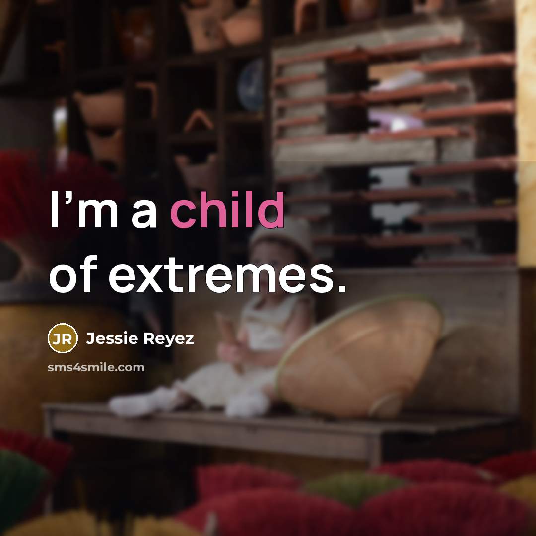 “I'm a child of extremes.…” quote by Jessie Reyez