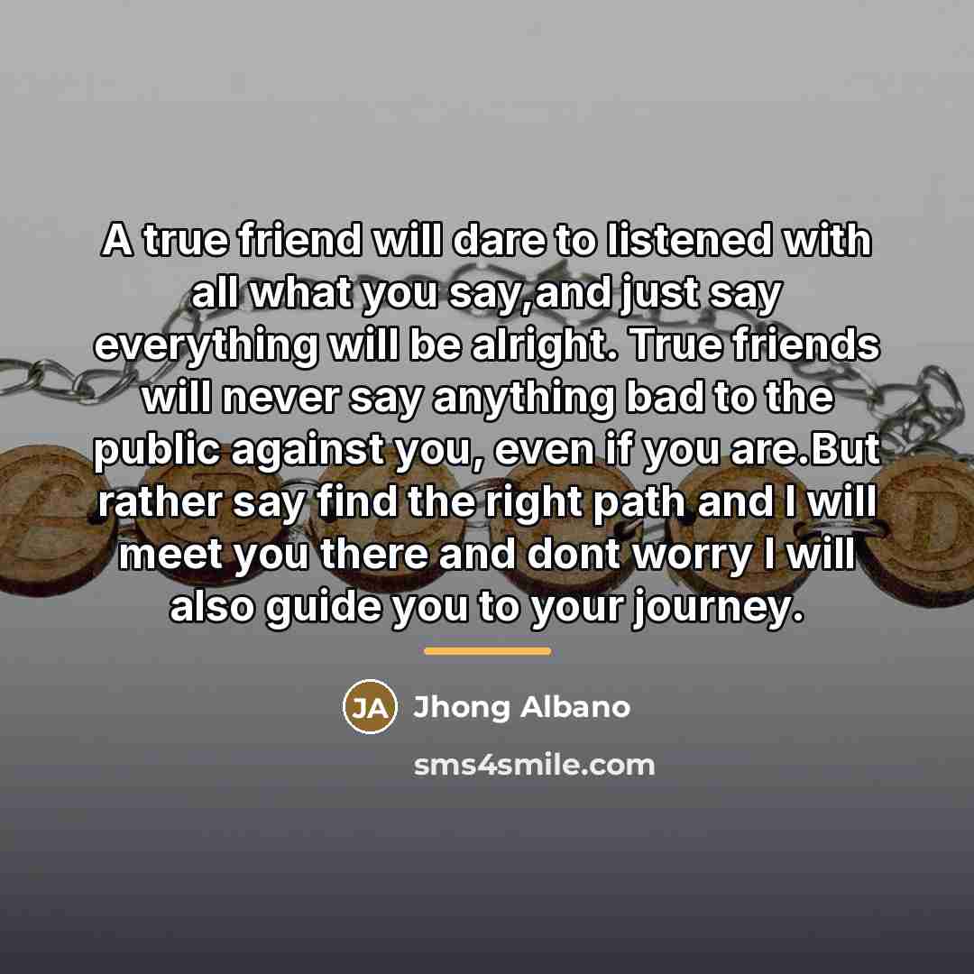 “A true friend will dare to listened with all what…” quote by Jhong Albano