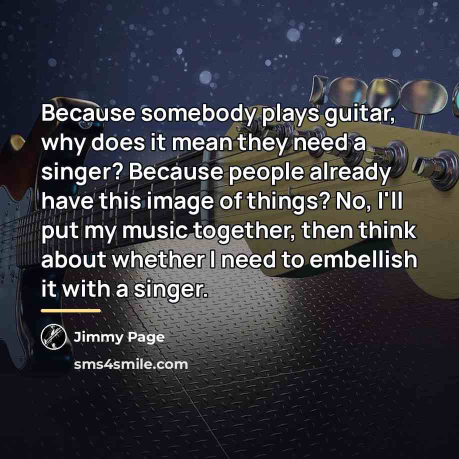 “Because somebody plays guitar, why does it mean they need…” quote by Jimmy Page