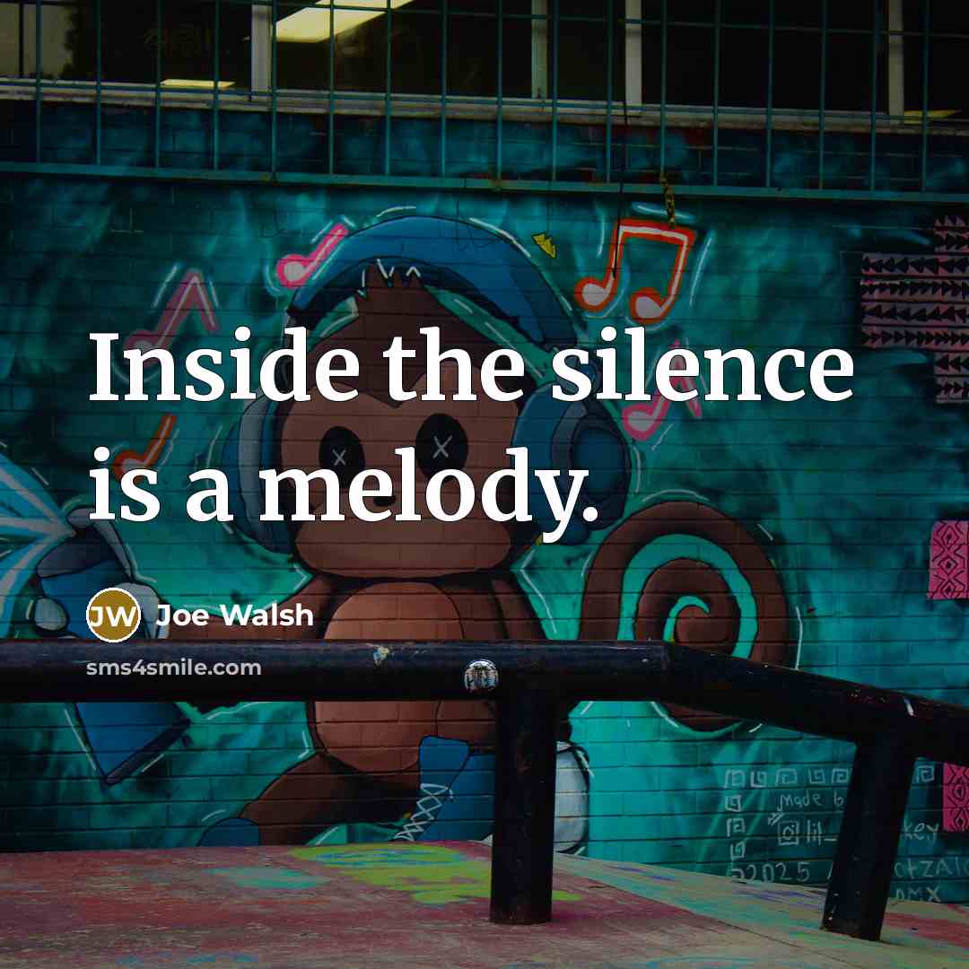 “Inside the silence is a melody.…” quote by Joe Walsh