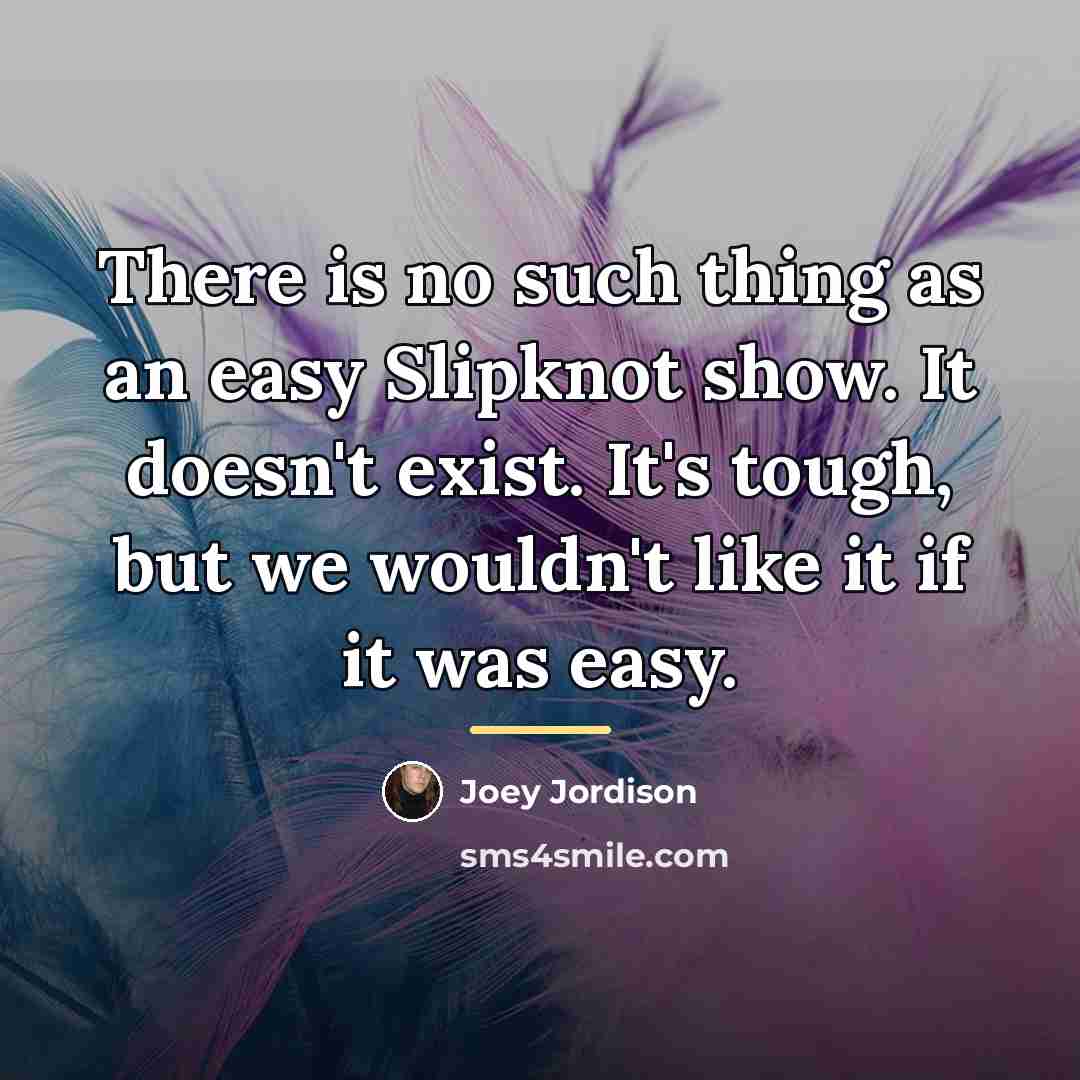 “There is no such thing as an easy Slipknot show.…” quote by Joey Jordison