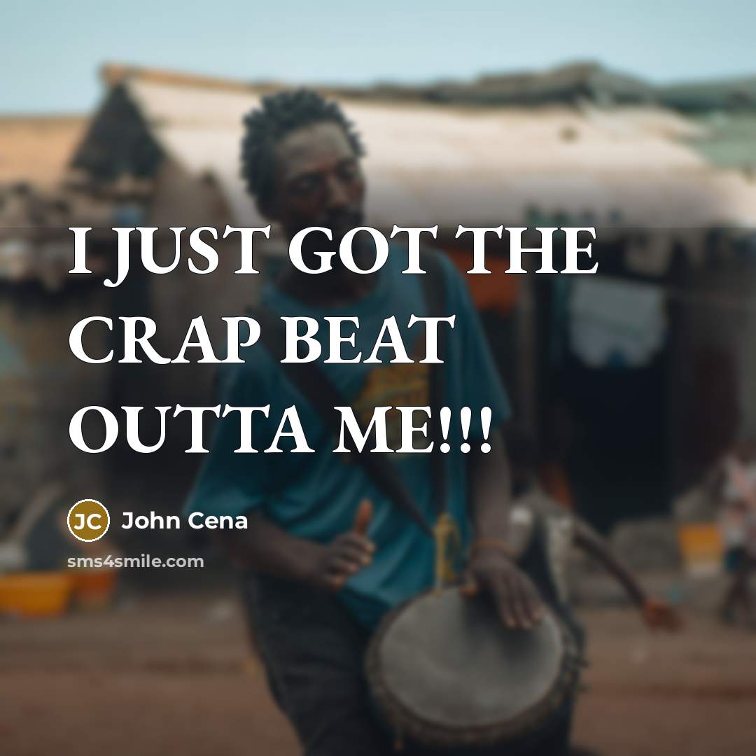 “I JUST GOT THE CRAP BEAT OUTTA ME!!!…” quote by John Cena