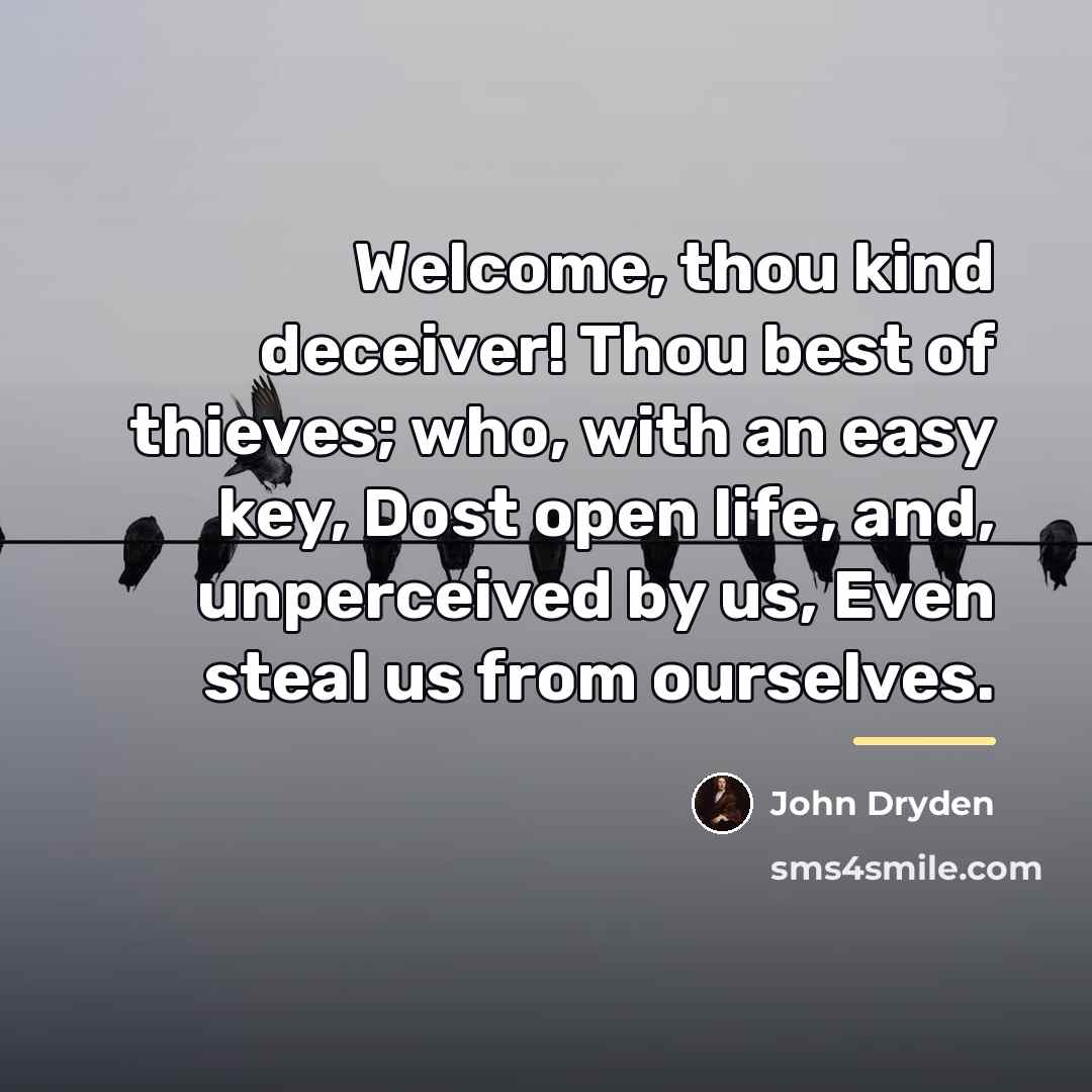 “Welcome, thou kind deceiver! Thou best of thieves; who, with…” quote by John Dryden
