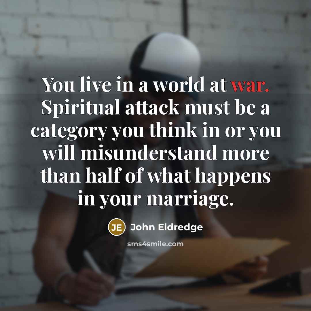 “You live in a world at war. Spiritual attack must…” quote by John Eldredge