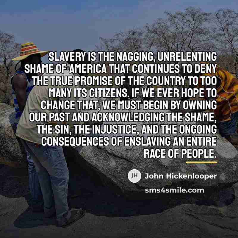 “Slavery is the nagging, unrelenting shame of America that continues…” quote by John Hickenlooper