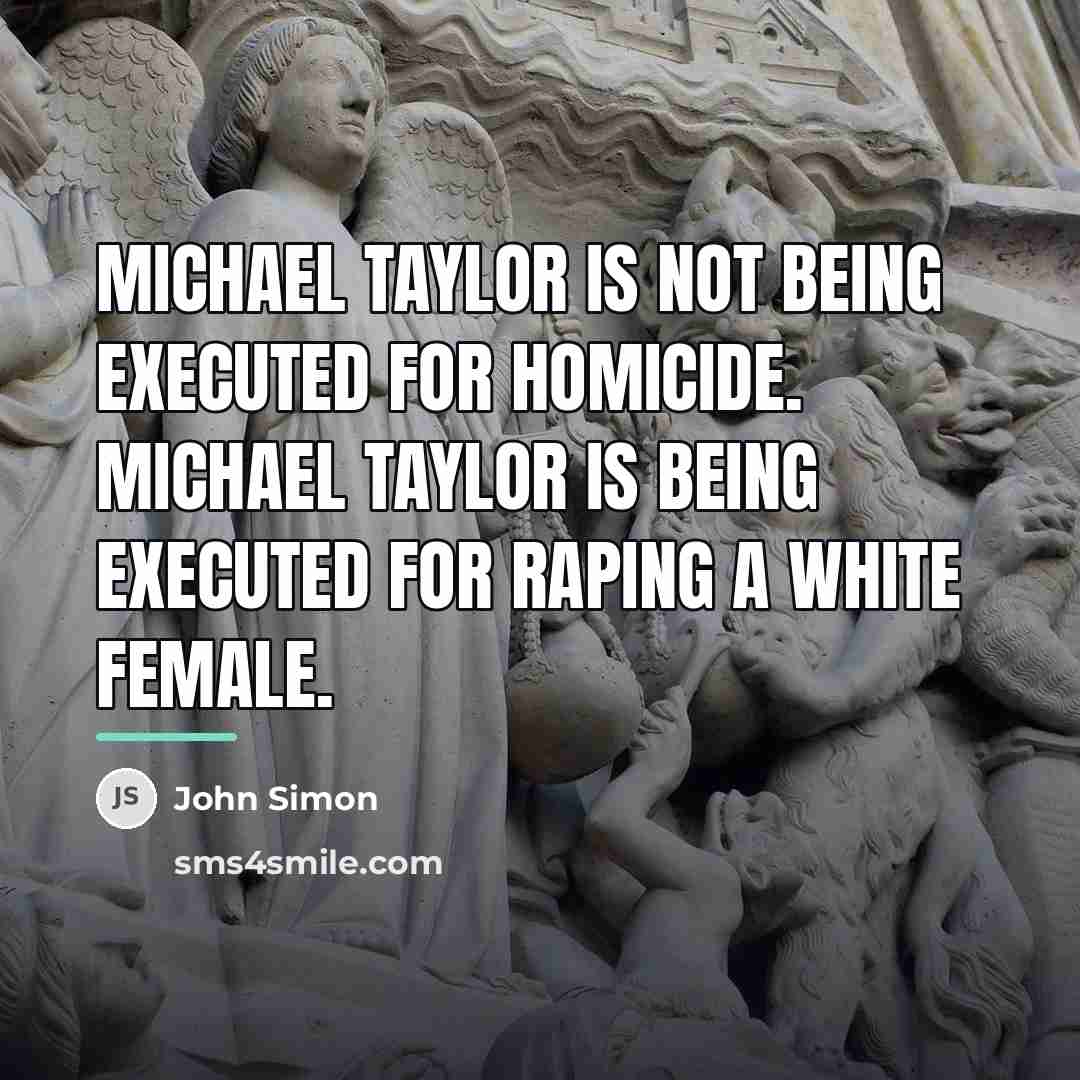 “Michael Taylor is not being executed for homicide. Michael Taylor…” quote by John Simon