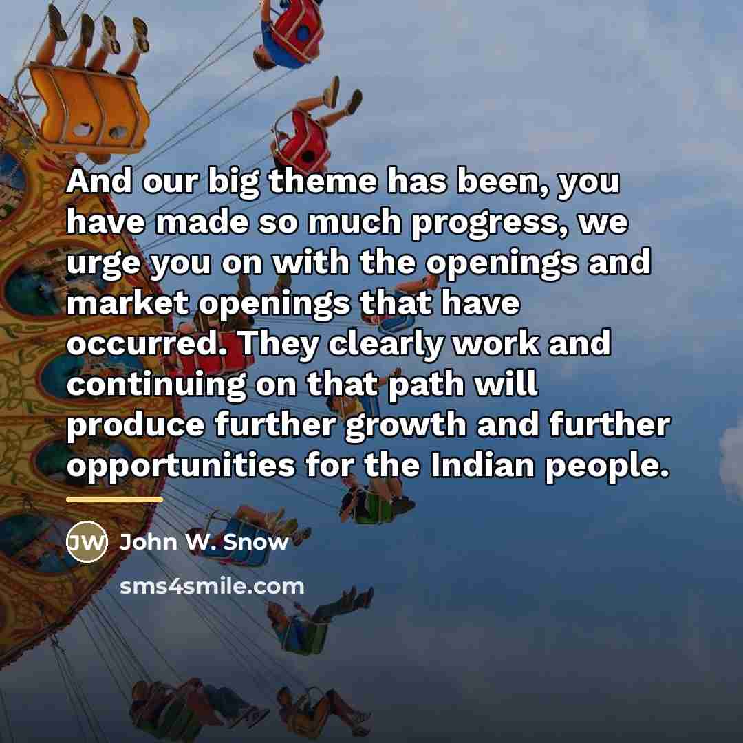 “And our big theme has been, you have made so…” quote by John W. Snow