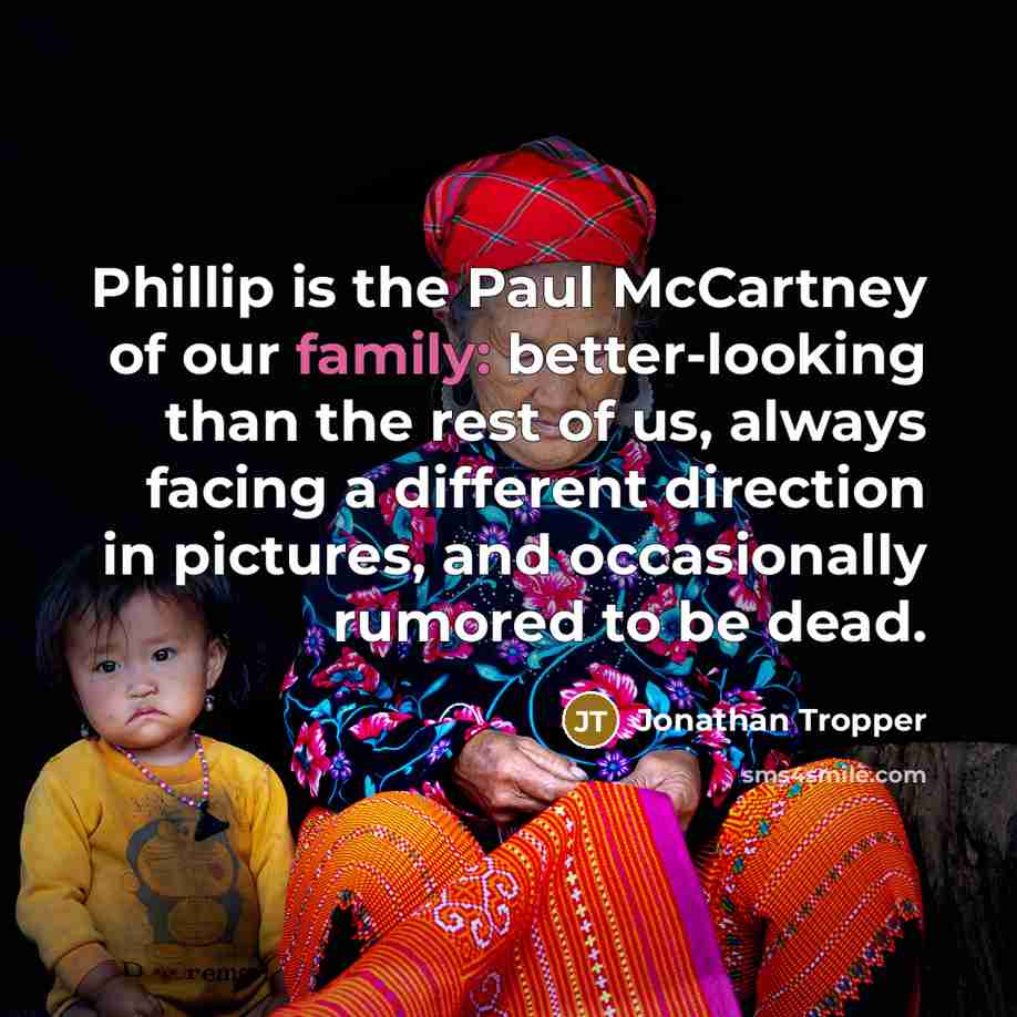 “Phillip is the Paul McCartney of our family: better-looking than…” quote by Jonathan Tropper