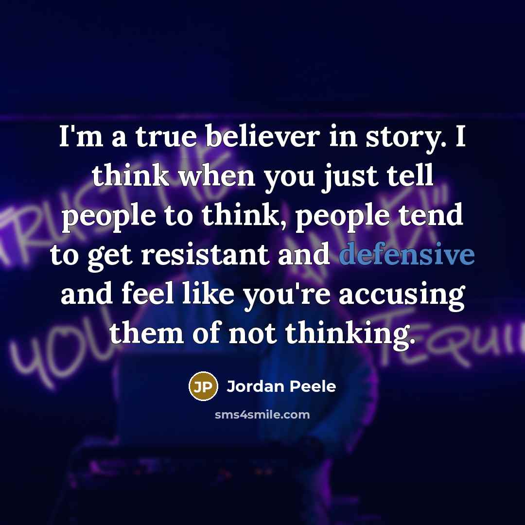 “I'm a true believer in story. I think when you…” quote by Jordan Peele