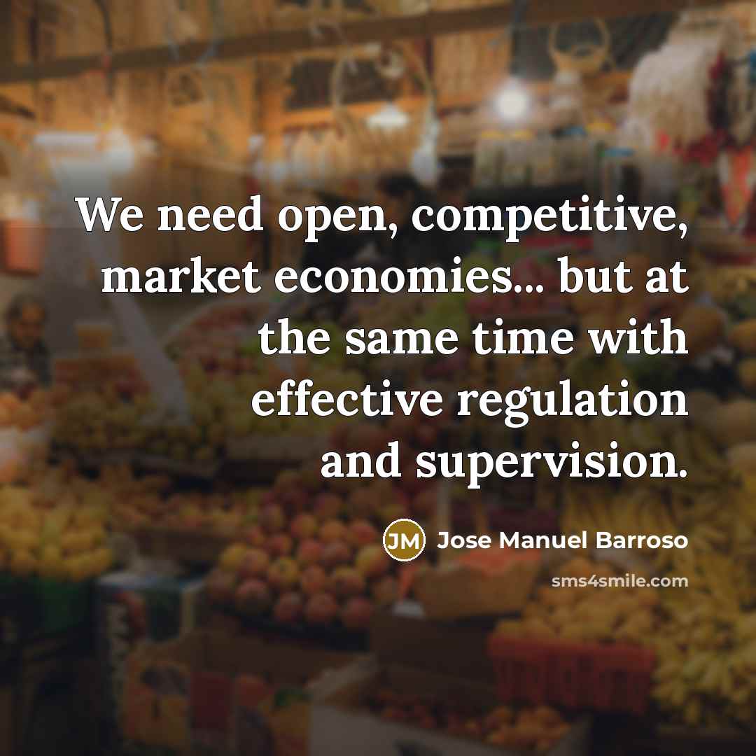 “We need open, competitive, market economies... but at the same…” quote by Jose Manuel Barroso