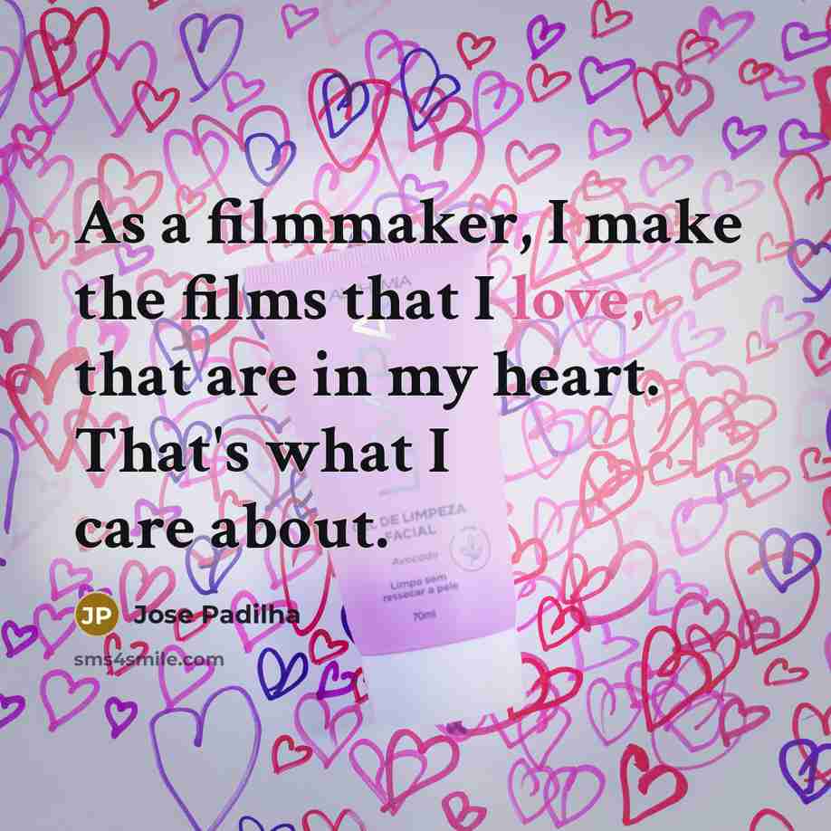 “As a filmmaker, I make the films that I love,…” quote by Jose Padilha