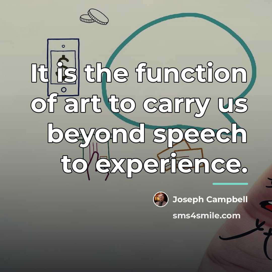 “It is the function of art to carry us beyond…” quote by Joseph Campbell