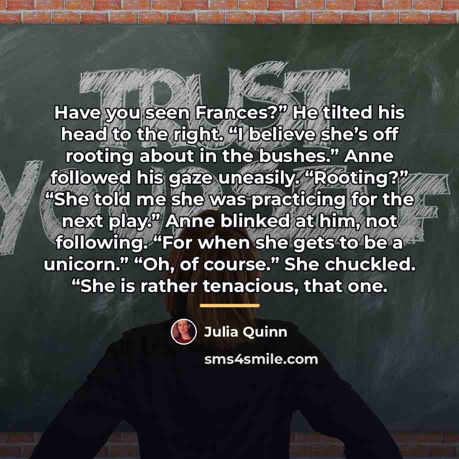 “Have you seen Frances?” He tilted his head to the…” quote by Julia Quinn